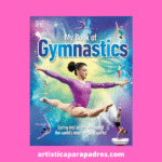 un resumen completo sobre gimnasia artística infantil: disciplinas, aparatos, estrellas del deporte y claves del entrenamiento.